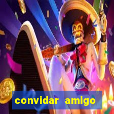 convidar amigo estrela bet